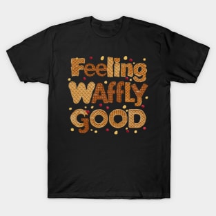 feeling waffly good T-Shirt